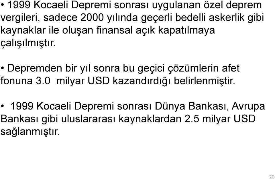 Depremden bir yıl sonra bu geçici çözümlerin afet fonuna 3.