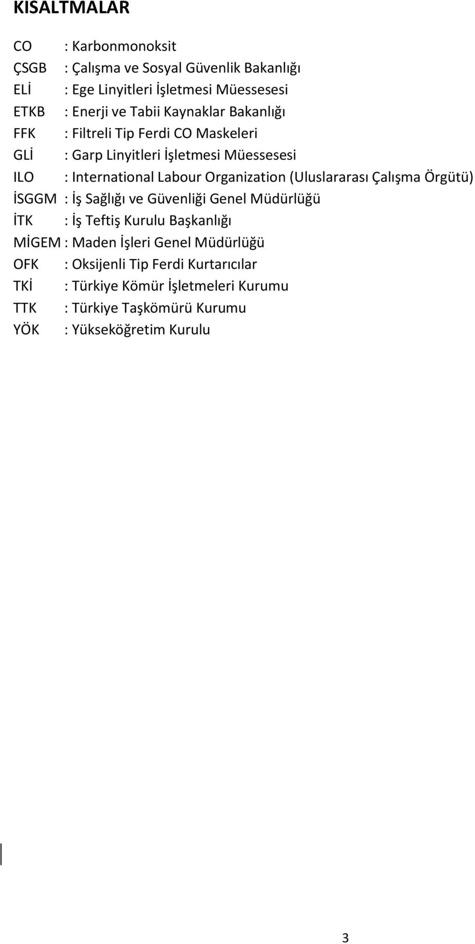 (Uluslararası Çalışma Örgütü) İSGGM : İş Sağlığı ve Güvenliği Genel Müdürlüğü İTK : İş Teftiş Kurulu Başkanlığı MİGEM : Maden İşleri Genel