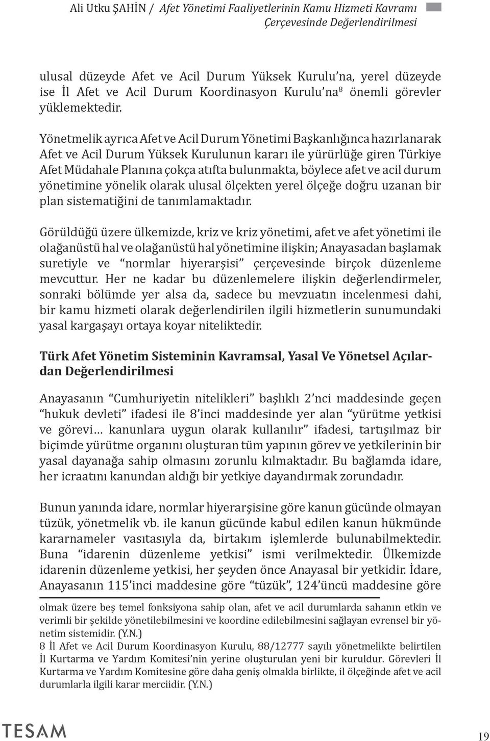 Yönetmelik ayrıca Afet ve Acil Durum Yönetimi Başkanlığınca hazırlanarak Afet ve Acil Durum Yüksek Kurulunun kararı ile yürürlüğe giren Türkiye Afet Müdahale Planına çokça atıfta bulunmakta, böylece