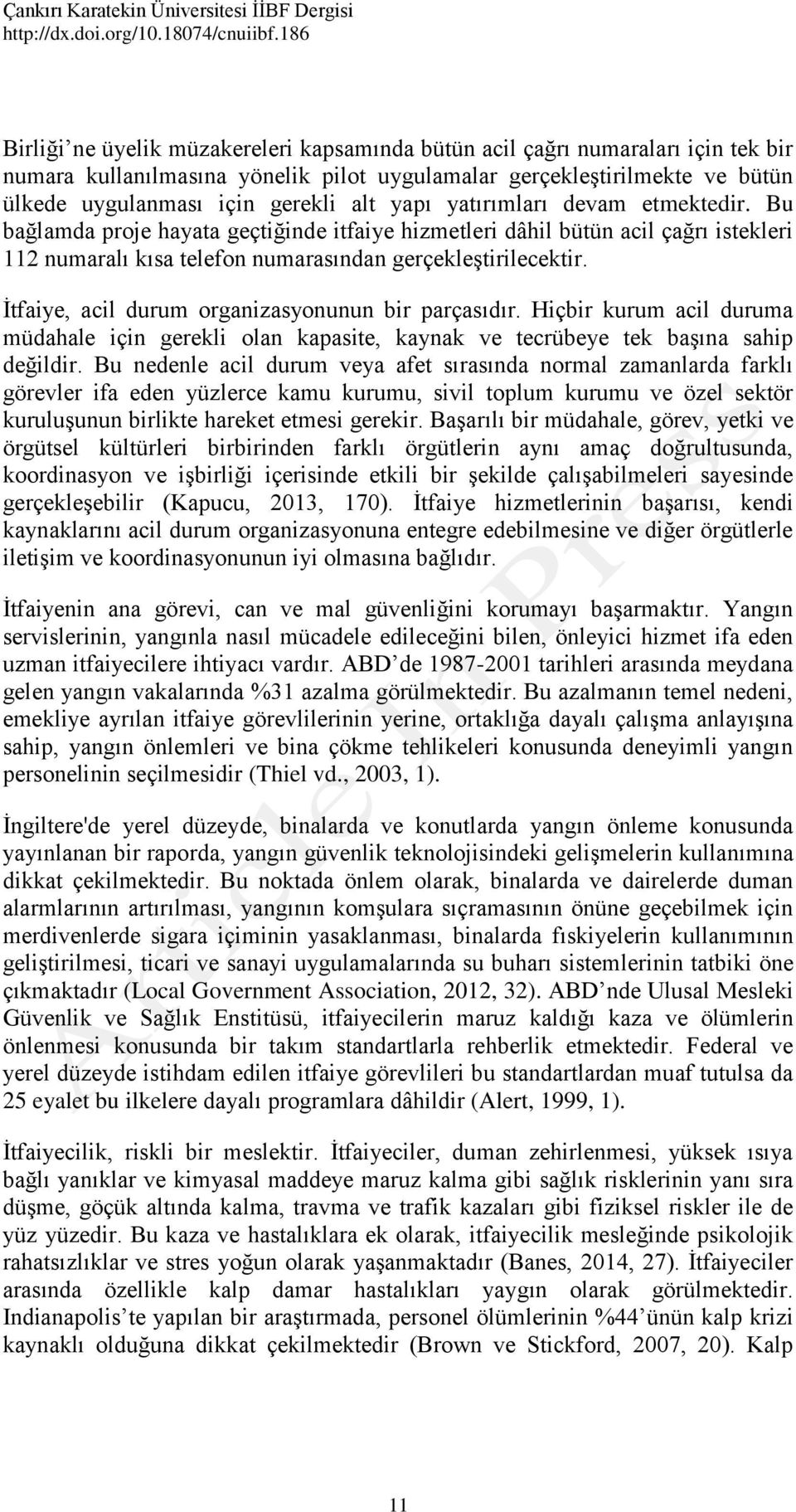 İtfaiye, acil durum organizasyonunun bir parçasıdır. Hiçbir kurum acil duruma müdahale için gerekli olan kapasite, kaynak ve tecrübeye tek başına sahip değildir.