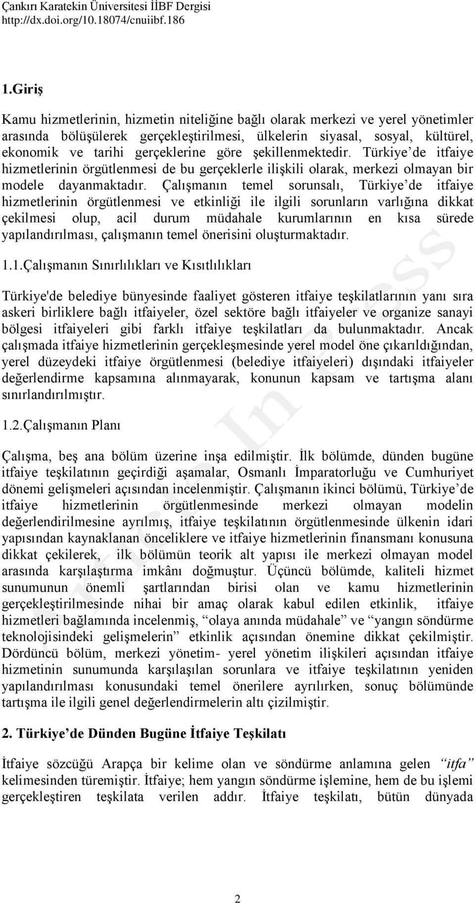 Çalışmanın temel sorunsalı, Türkiye de itfaiye hizmetlerinin örgütlenmesi ve etkinliği ile ilgili sorunların varlığına dikkat çekilmesi olup, acil durum müdahale kurumlarının en kısa sürede