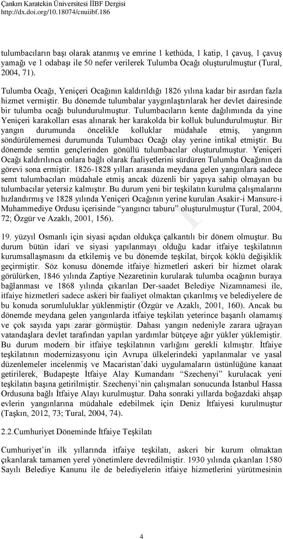 Tulumbacıların kente dağılımında da yine Yeniçeri karakolları esas alınarak her karakolda bir kolluk bulundurulmuştur.