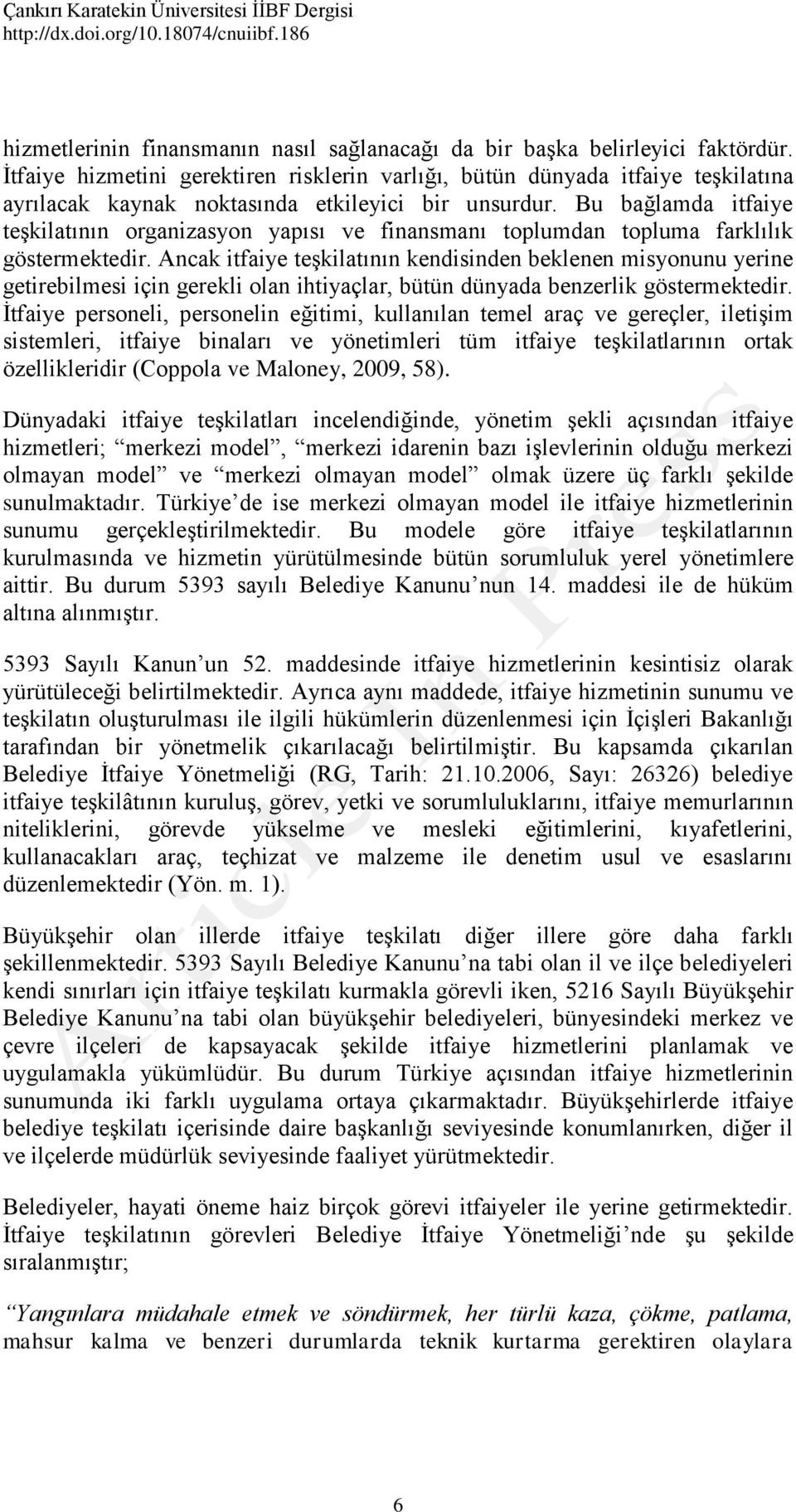 Bu bağlamda itfaiye teşkilatının organizasyon yapısı ve finansmanı toplumdan topluma farklılık göstermektedir.