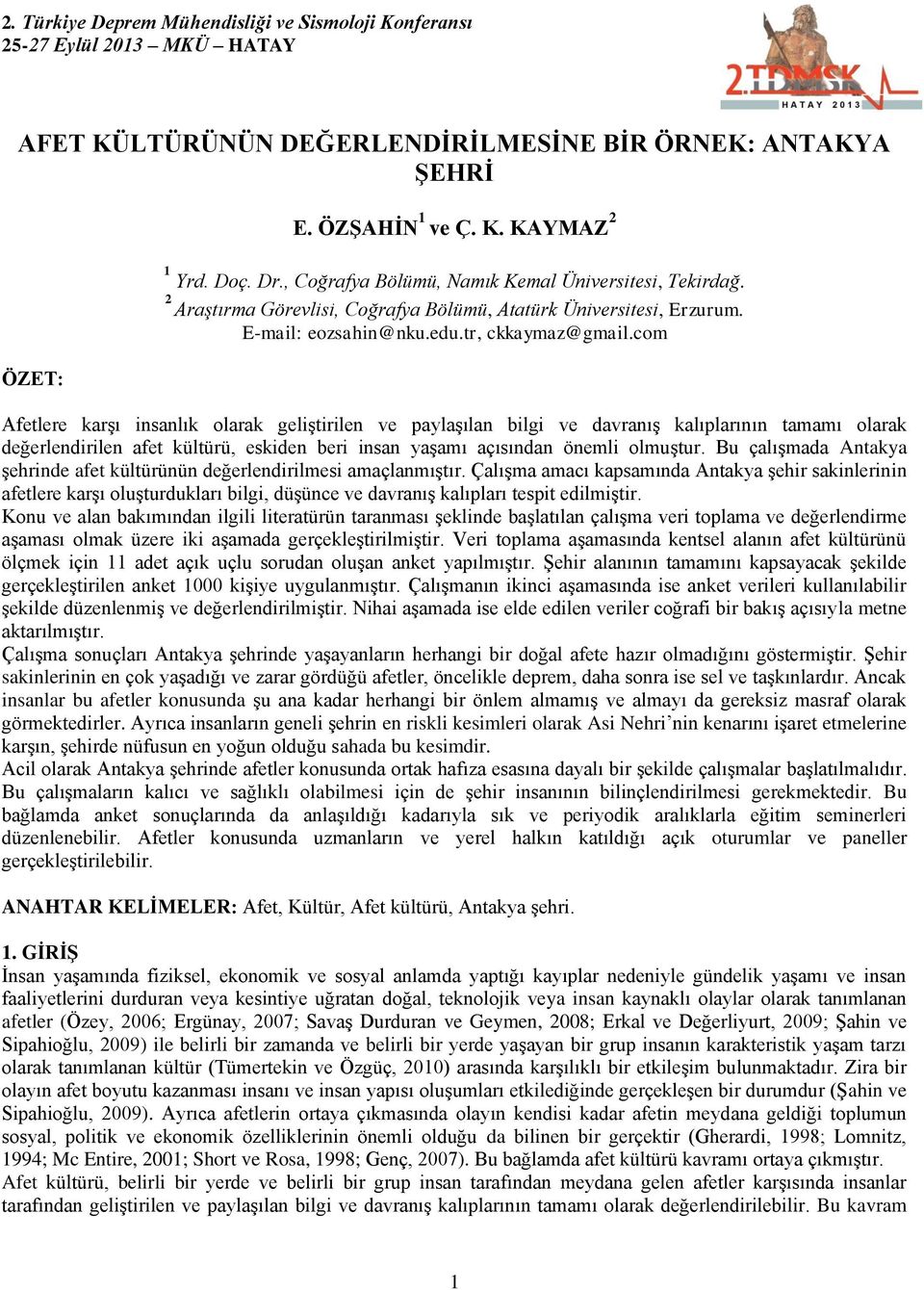 com Afetlere karşı insanlık olarak geliştirilen ve paylaşılan bilgi ve davranış kalıplarının tamamı olarak değerlendirilen afet kültürü, eskiden beri insan yaşamı açısından önemli olmuştur.