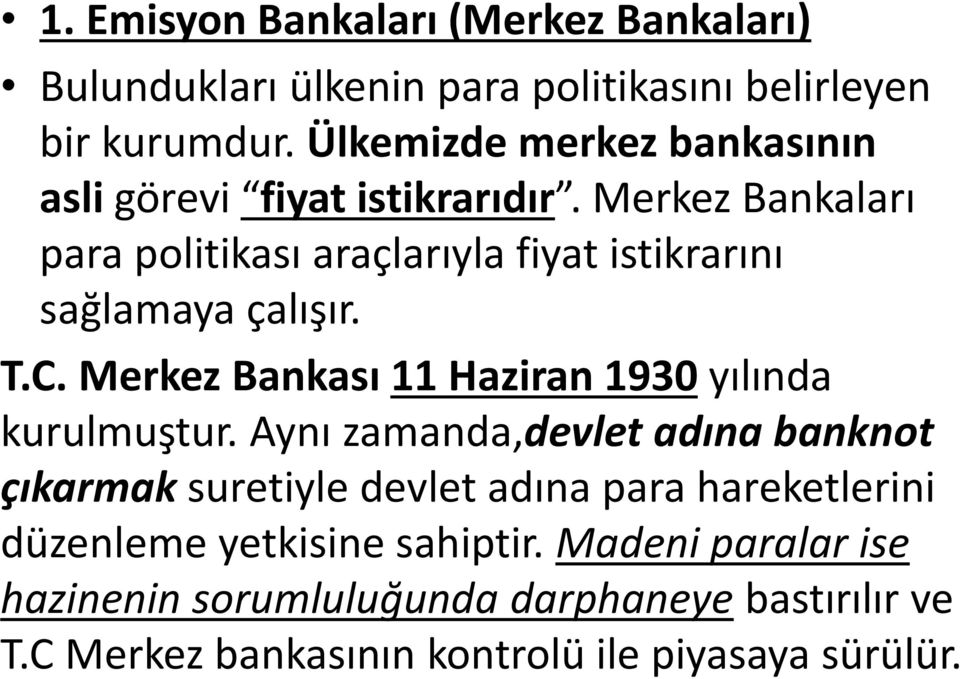 Merkez Ba kaları para politikası araçları la fi at istikrarı ı sağla a a çalışır. T.C.