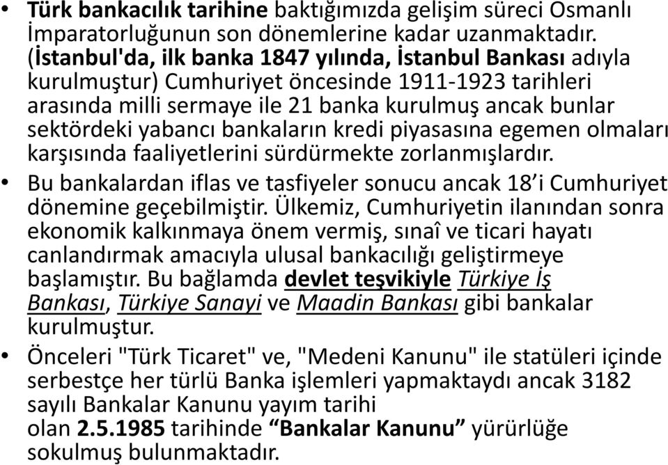 e ol aları karşısı da faali etleri i sürdür ekte zorla ışlardır. Bu a kalarda iflas ve tasfi eler so u u a ak i Cu huri et dö e i e geçe il iştir.