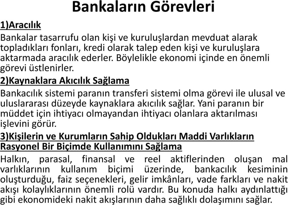 2)Kaynaklara Akı ılık ağla a Ba ka ılık siste i para ı tra sferi siste i ol a görevi ile ulusal ve uluslararası düze de ka aklara akı ılık sağlar.