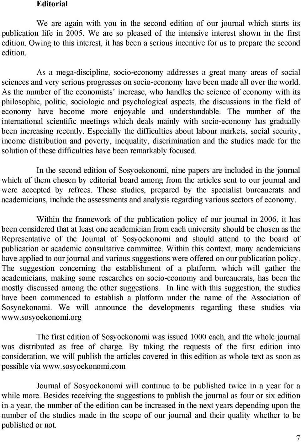 As a mega-discipline, socio-economy addresses a great many areas of social sciences and very serious progresses on socio-economy have been made all over the world.