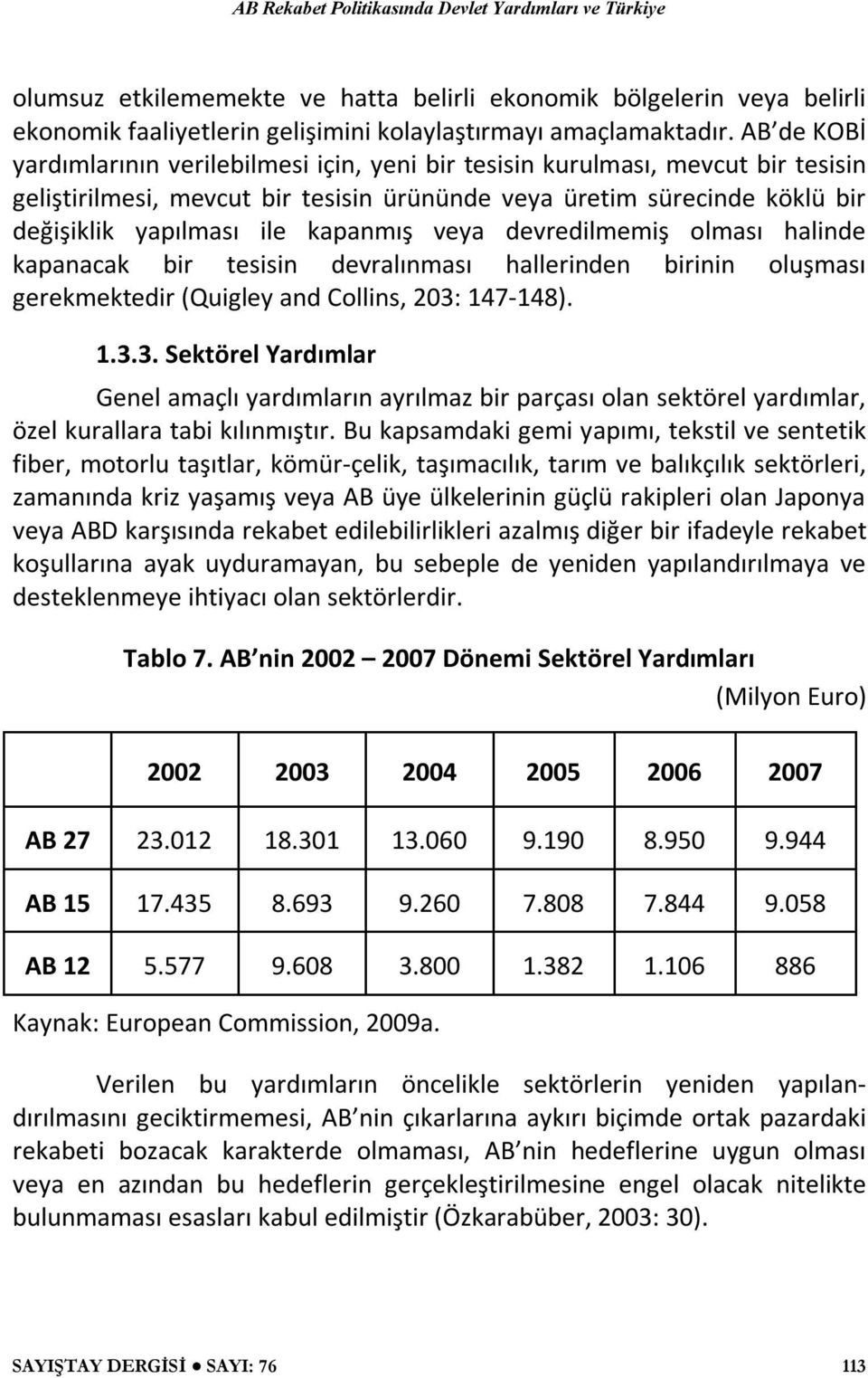 kapanmış veya devredilmemiş olması halinde kapanacak bir tesisin devralınması hallerinden birinin oluşması gerekmektedir (Quigley and Collins, 203: