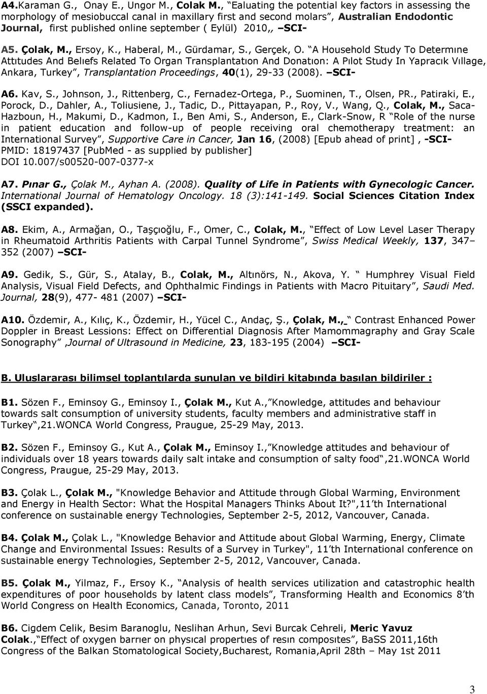 2010,, SCI- A5. Çolak, M., Ersoy, K., Haberal, M., Gürdamar, S., Gerçek, O.