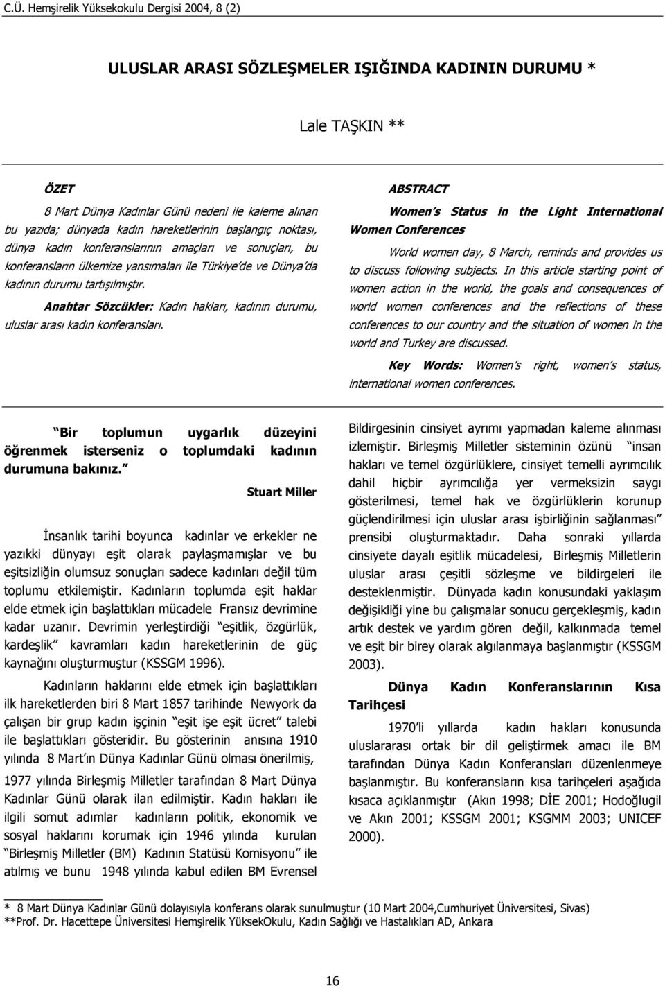 Anahtar Sözcükler: Kadın hakları, kadının durumu, uluslar arası kadın konferansları.