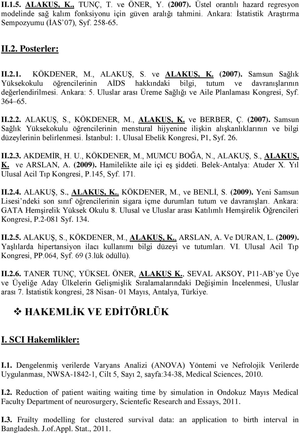 Uluslar arası Üreme Sağlığı ve Aile Planlaması Kongresi, Syf. 364 65. II.2.2. ALAKUŞ, S., KÖKDENER, M., ALAKUŞ, K. ve BERBER, Ç. (2007).