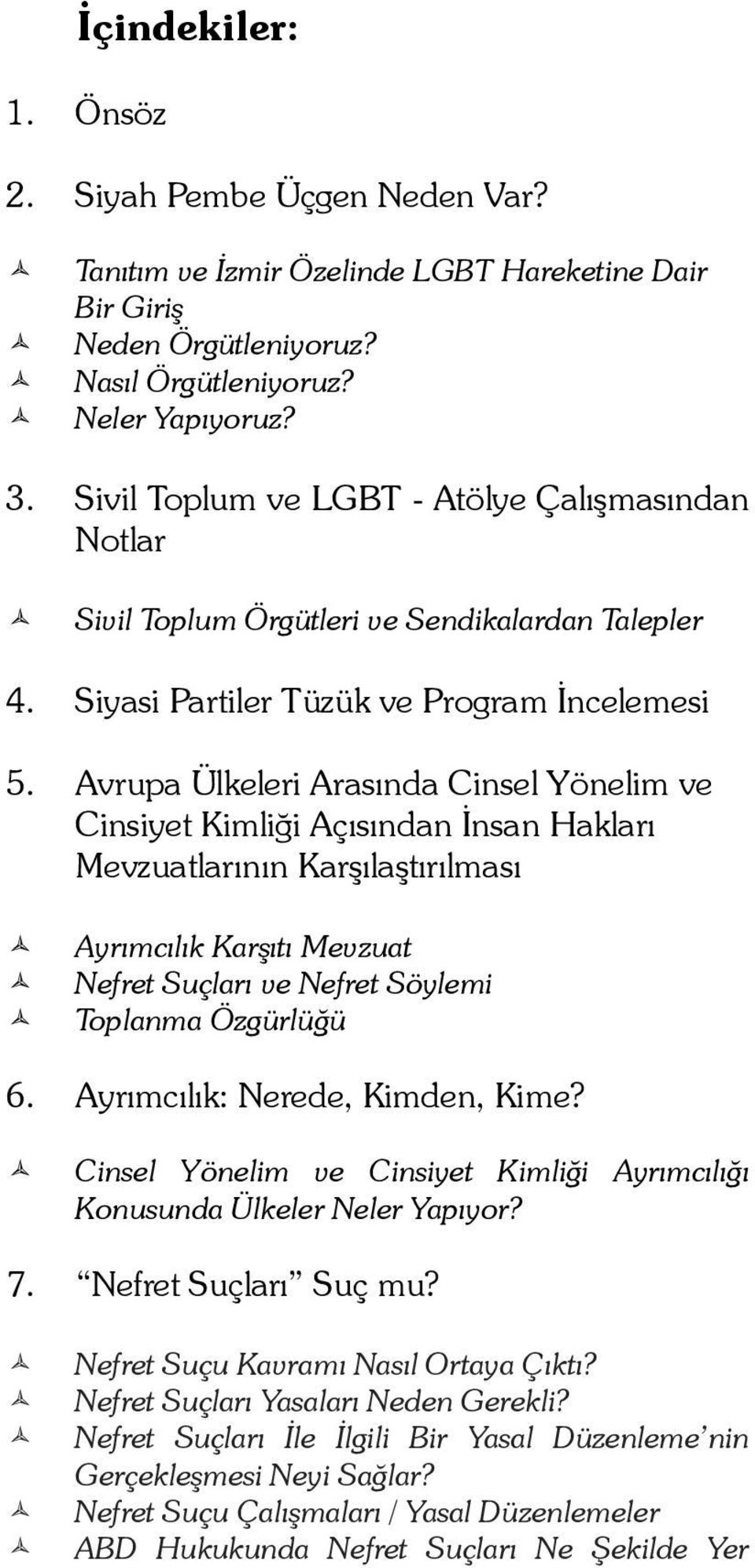 Avrupa Ülkeleri Arasında Cinsel Yönelim ve Cinsiyet Kimliği Açısından İnsan Hakları Mevzuatlarının Karşılaştırılması Ayrımcılık Karşıtı Mevzuat Nefret Suçları ve Nefret Söylemi Toplanma Özgürlüğü 6.