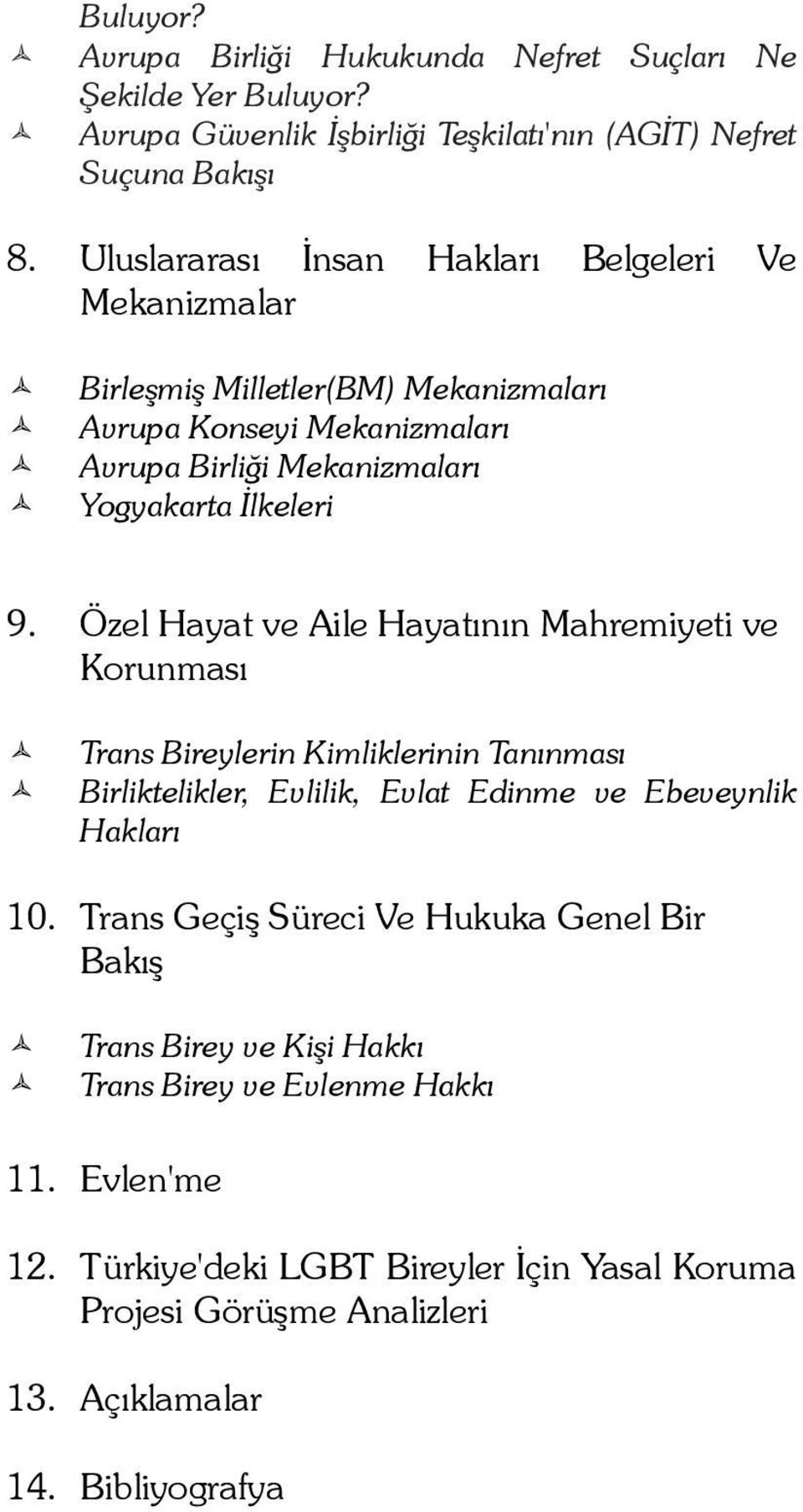 Özel Hayat ve Aile Hayatının Mahremiyeti ve Korunması Trans Bireylerin Kimliklerinin Tanınması Birliktelikler, Evlilik, Evlat Edinme ve Ebeveynlik Hakları 10.