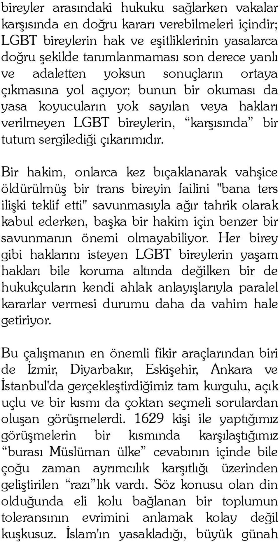 Bir hakim, onlarca kez bıçaklanarak vahşice öldürülmüş bir trans bireyin failini "bana ters ilişki teklif etti" savunmasıyla ağır tahrik olarak kabul ederken, başka bir hakim için benzer bir