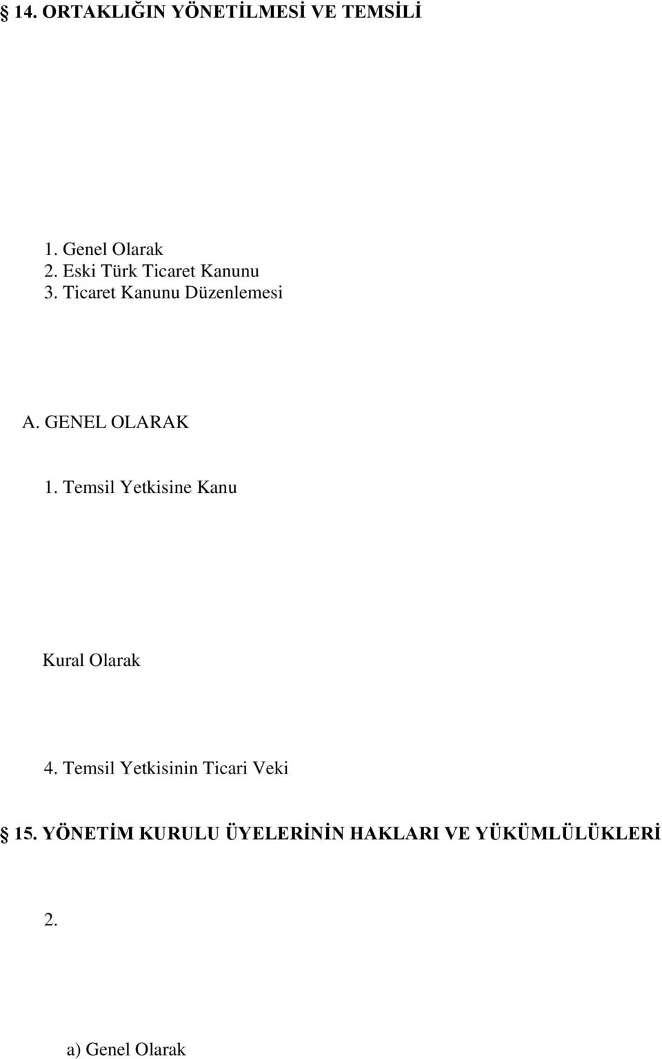 Görüşmelere Katılma ve Oy Kullanma Yasağı B. YÖNETİM KURULU KARARLARININ GEÇERLİLİĞİ 1. Genel Olarak 2. Eski Türk Ticaret Kanunu 3.