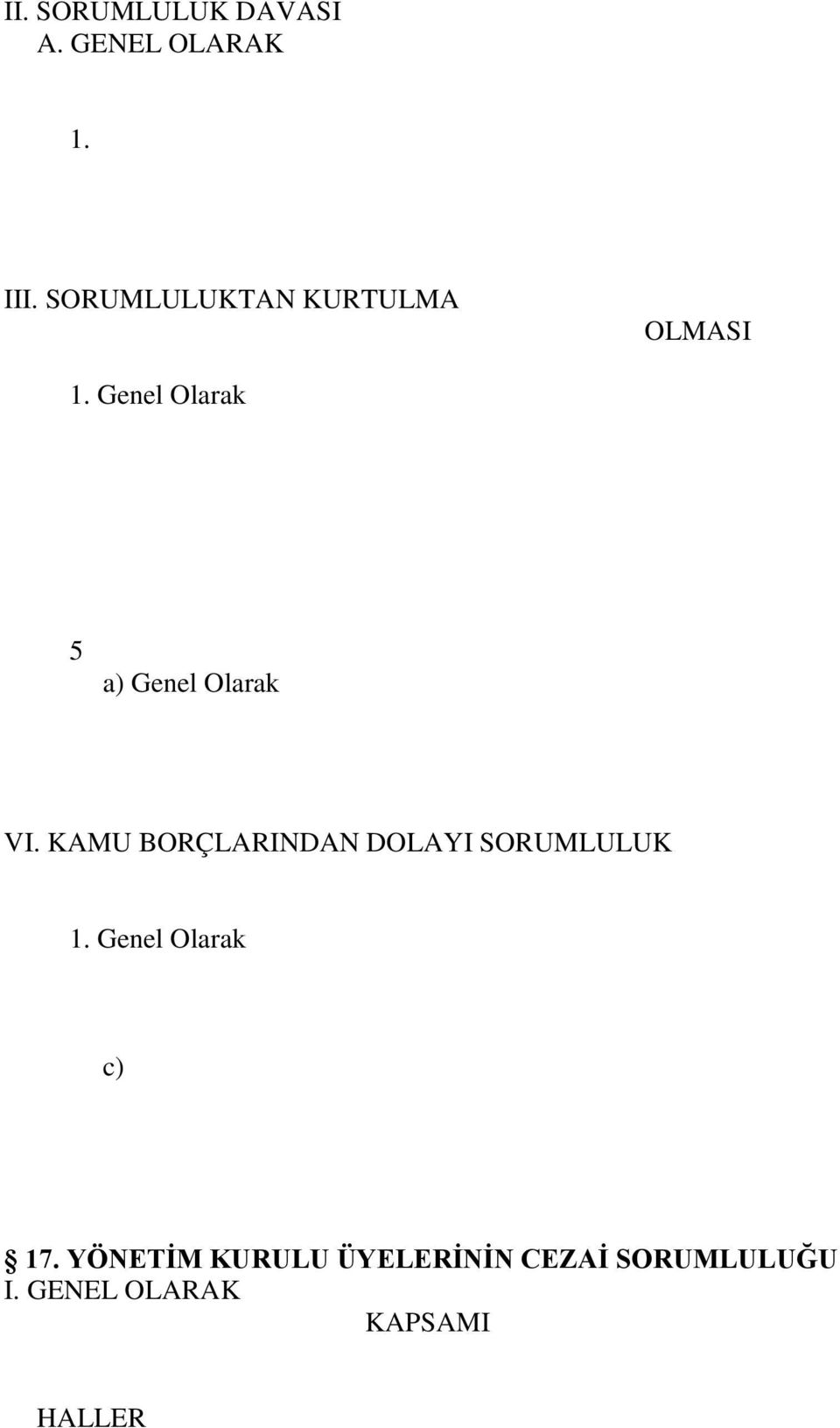 KUSURUN VARLIĞININ İSPAT EDİLEMEMİŞ OLMASI B. İBRA 1. Genel Olarak 2. Yönetim Kurulu Üyelerinin İbrayı Talep Hakkı 3. İbra Davası 4.