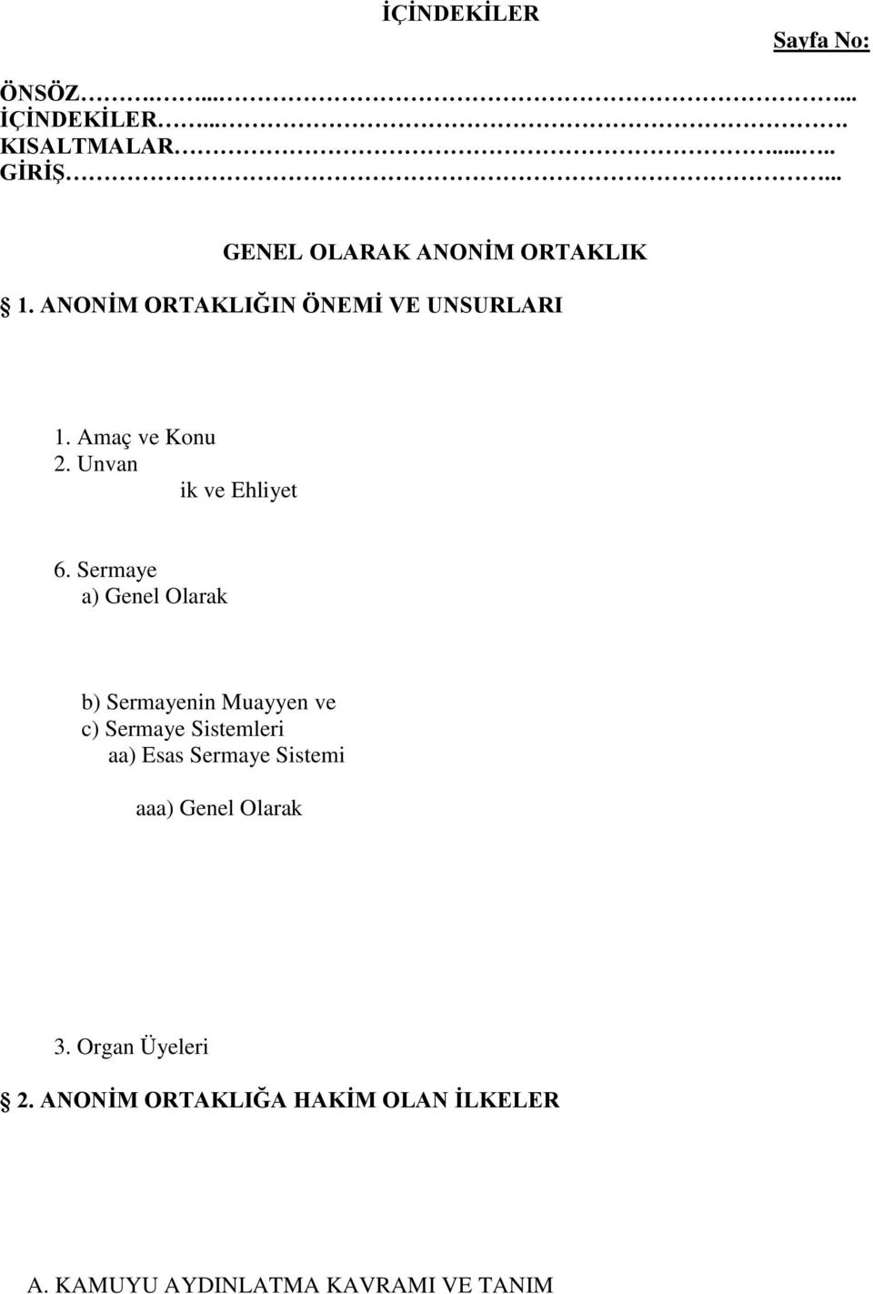 Tüzel Kişilik ve Ehliyet 4. Kişi Unsuru 5. Ortakların ve Ortaklığın Sorumluluğu 6.