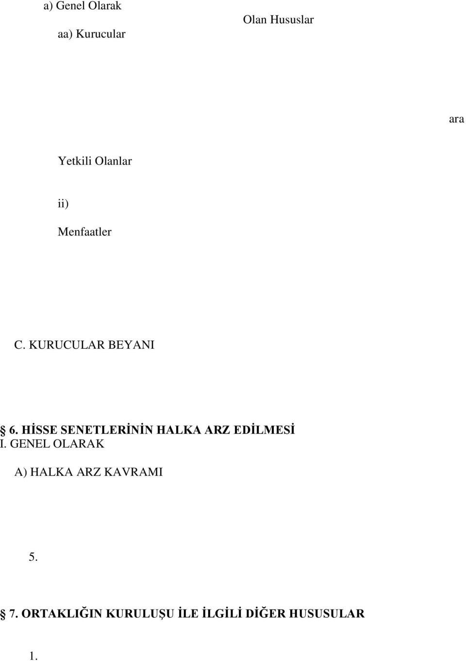 Yönetim Kurulu Üyelerinin Sayıları, Bunlardan Şirket Adına İmza Koymaya Yetkili Olanlar hh) Genel Kurulun Ne Şekilde Toplantıya Çağrılacağı, Oy Hakları ıı) Ortaklığa Ait İlanların Ne Suretle