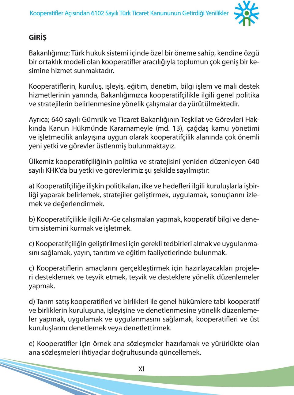 çalışmalar da yürütülmektedir. Ayrıca; 640 sayılı Gümrük ve Ticaret Bakanlığının Teşkilat ve Görevleri Hakkında Kanun Hükmünde Kararnameyle (md.