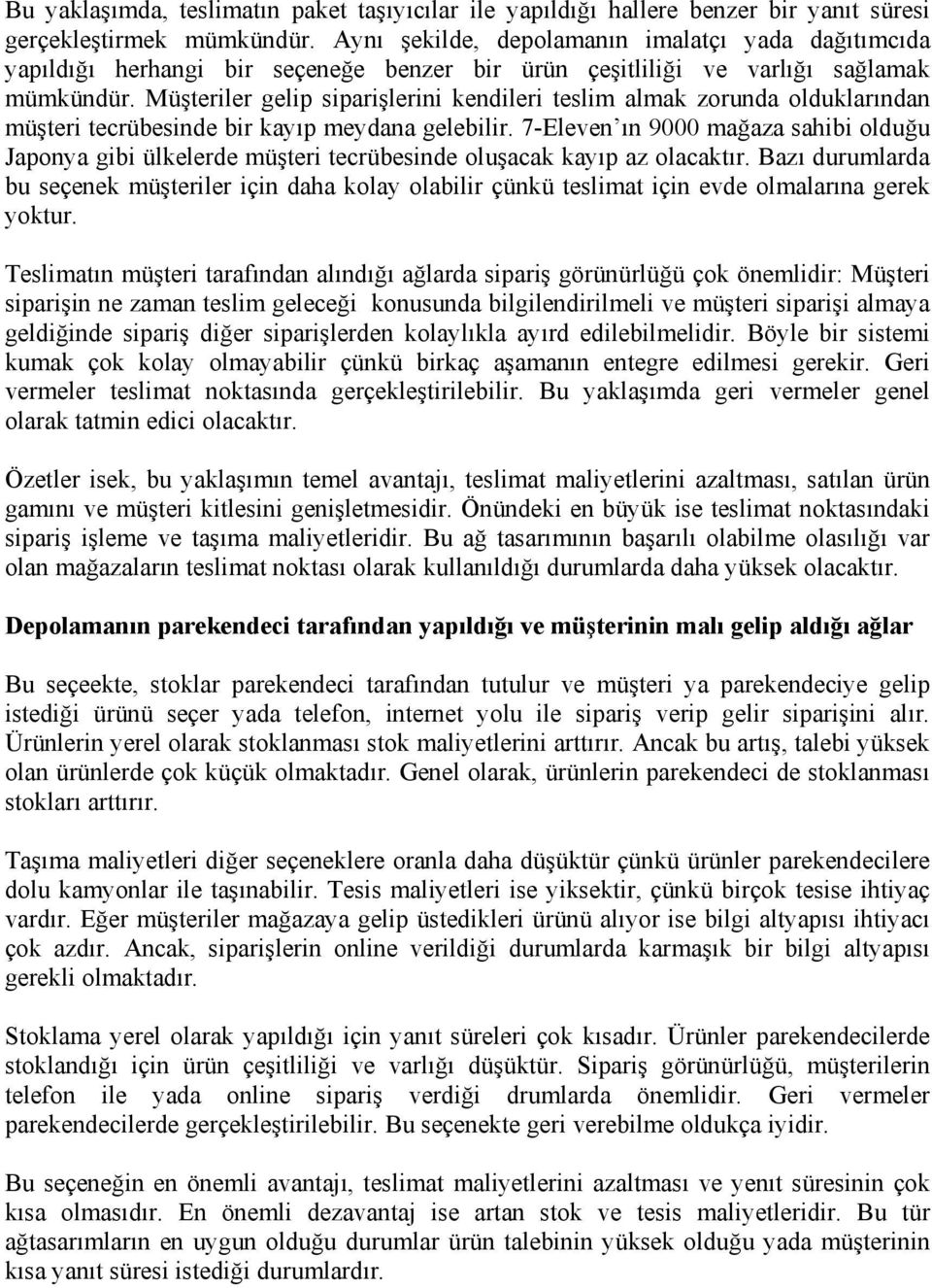 Müşteriler gelip siparişlerini kendileri teslim almak zorunda olduklarından müşteri tecrübesinde bir kayıp meydana gelebilir.