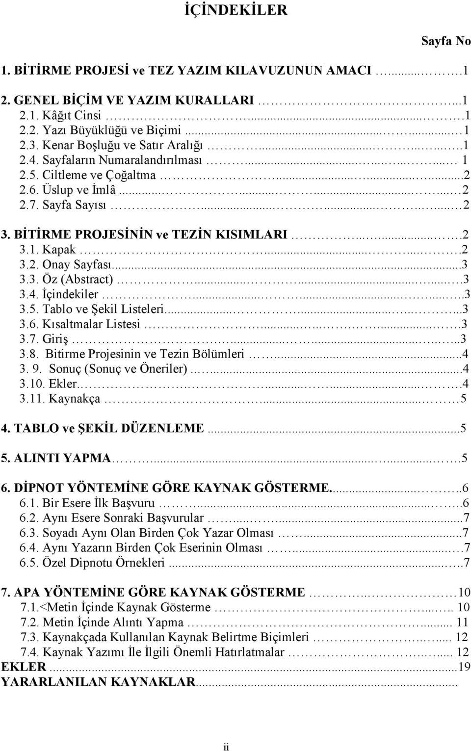 ......2 3.. Kapak........2 3.2. Onay Sayfası...3 3.3. Öz (Abstract)..........3 3.4. Đçindekiler............3 3.5. Tablo ve Şekil Listeleri............3 3.6. Kısaltmalar Listesi...........3 3.7. Giriş.