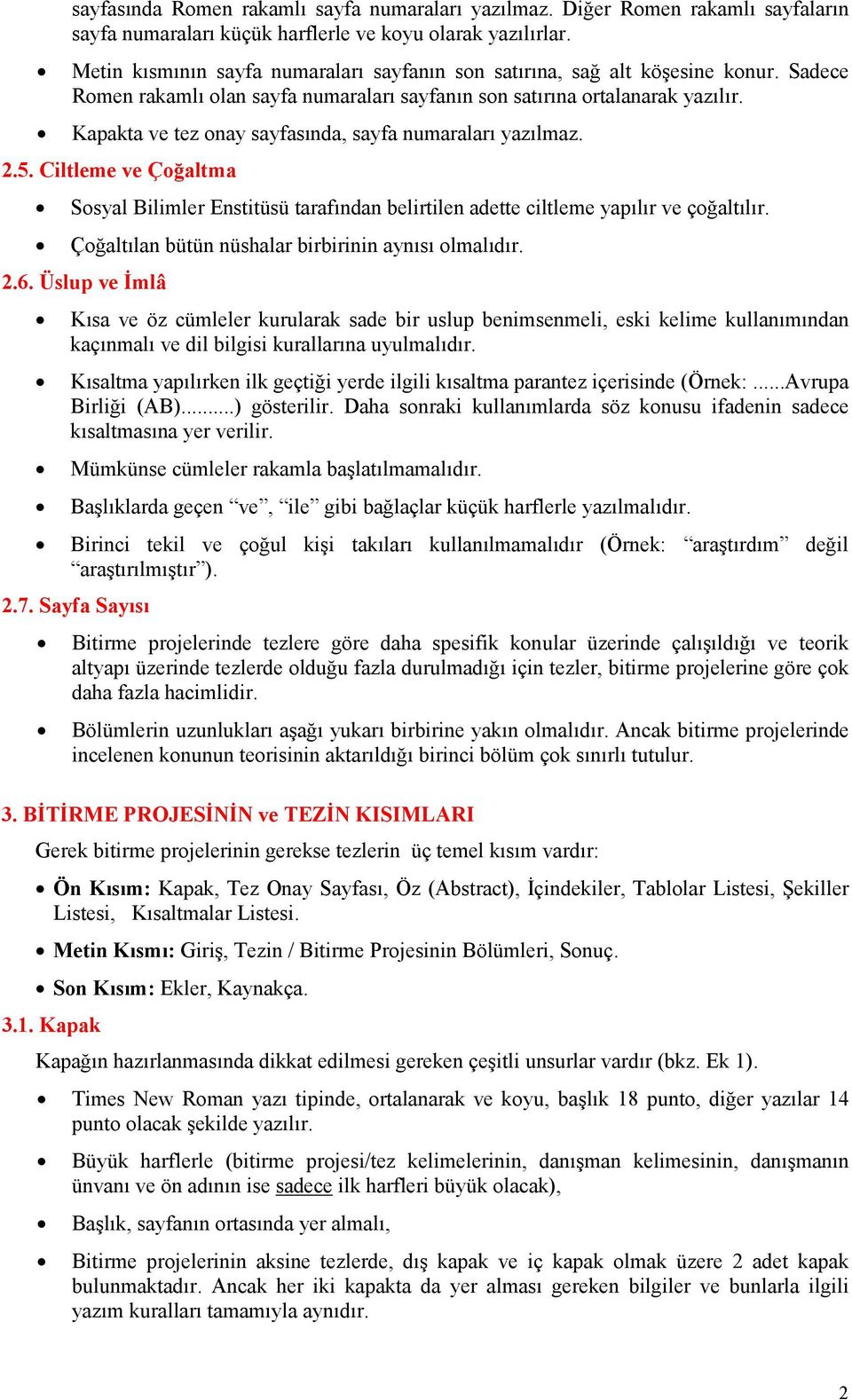 Kapakta ve tez onay sayfasında, sayfa numaraları yazılmaz. 2.5. Ciltleme ve Çoğaltma Sosyal Bilimler Enstitüsü tarafından belirtilen adette ciltleme yapılır ve çoğaltılır.