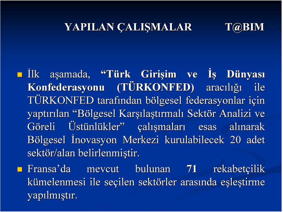 Analizi ve Göreli Üstünlükler çalışmaları esas alınarak Bölgesel Merkezi kurulabilecek 20 adet sektör/alan