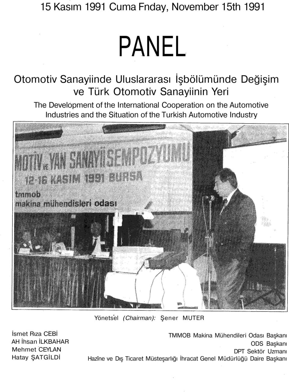 Automotive Industry Yönetsel (Chairman): Şener MUTER İsmet Rıza CEBİ AH İhsan İLKBAHAR Mehmet CEYLAN Hatay ŞATGİLDİ TMMOB