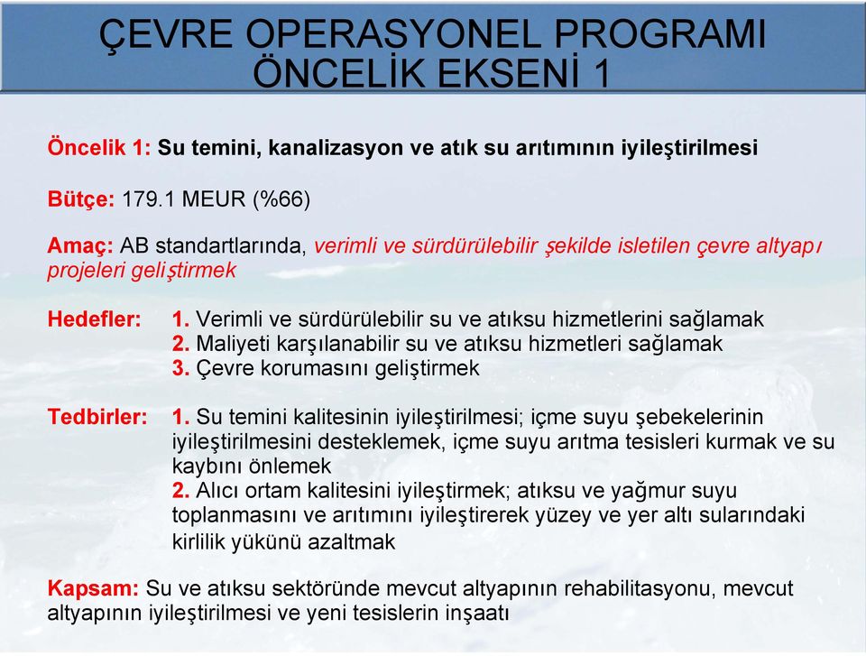 Verimli ve sürdürülebilir su ve atıksu hizmetlerini sağlamak 2. Maliyeti karşılanabilir su ve atıksu hizmetleri sağlamak 3. Çevre korumasını geliştirmek 1.