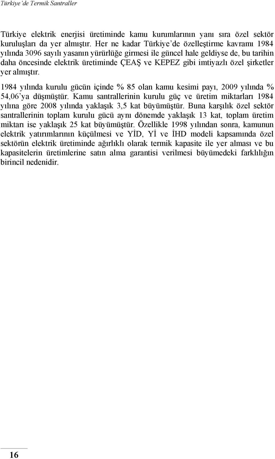 özel şirketler yer almıştır. 1984 yılında kurulu gücün içinde % 85 olan kamu kesimi payı, 2009 yılında % 54,06 ya düşmüştür.