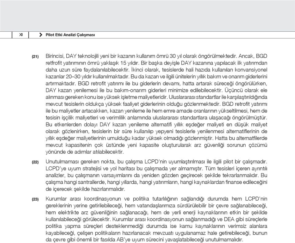 Bu da kazan ve ilgili ünitelerin yıllık bakım ve onarım giderlerini artırmaktadır.