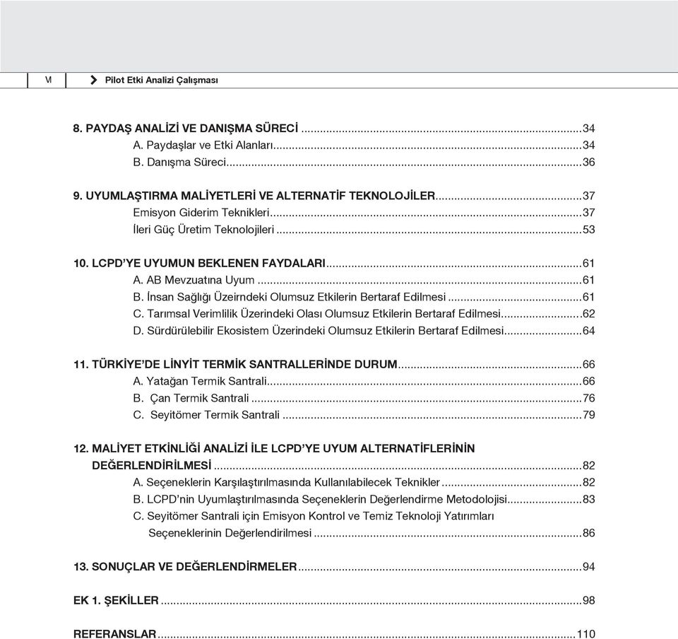 İnsan Sağlığı Üzeirndeki Olumsuz Etkilerin Bertaraf Edilmesi...61 C. Tarımsal Verimlilik Üzerindeki Olası Olumsuz Etkilerin Bertaraf Edilmesi....62 D.