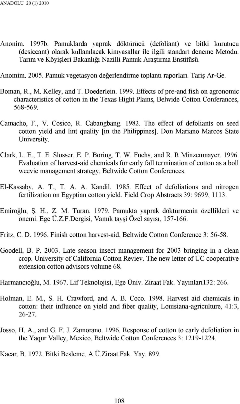 Effects of pre-and fish on agronomic characteristics of cotton in the Texas Hight Plains, Belwide Cotton Conferances, 568-569. Camacho, F., V. Cosico, R. Cabangbang. 1982.