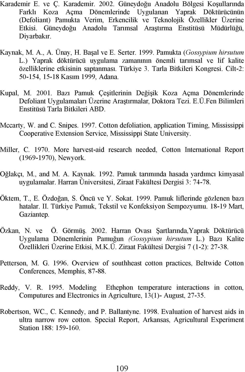 Güneydoğu Anadolu Tarımsal Araştırma Enstitüsü Müdürlüğü, Diyarbakır. Kaynak, M. A., A. Ünay, H. Başal ve E. Serter. 1999. Pamukta (Gossypium hirsutum L.