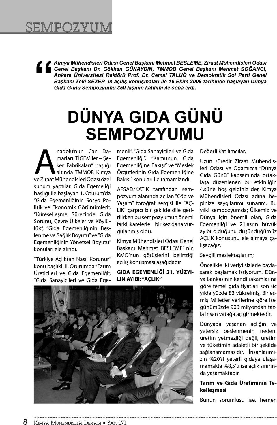 Kimya tarihlerinde Gökhan da Oda ya GÜNAYDIN, TMMOB kazand r lmas na Kimya TMMOB Mühendisleri Genel çal ş lacakt r. Prof. Dr.