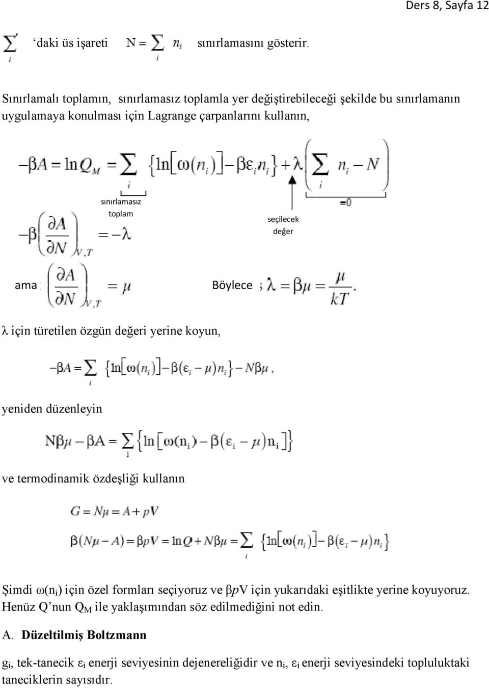 toplam seçilecek değer ama Böylece λ için türetilen özgün değeri yerine koyun, yeniden düzenleyin ve termodinamik özdeşliği kullanın Şimdi ω(n i ) için özel