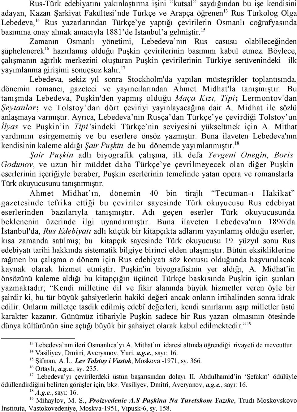 15 Zamanın Osmanlı yönetimi, Lebedeva nın Rus casusu olabileceğinden şüphelenerek 16 hazırlamış olduğu Puşkin çevirilerinin basımını kabul etmez.