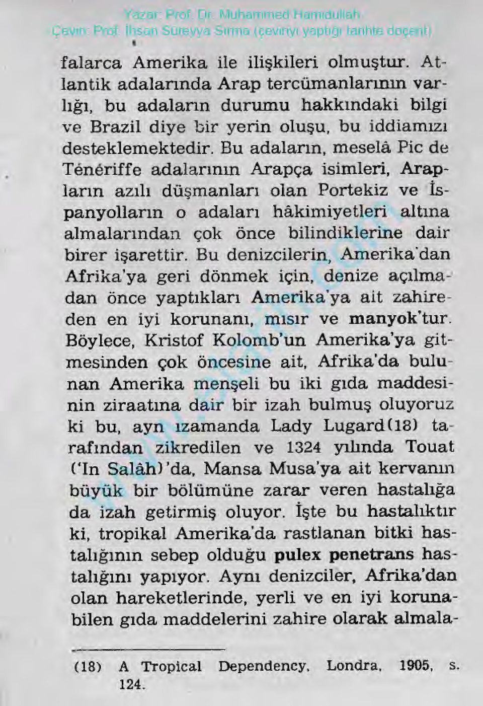 birerişaretir. Budenizcilerin, Amerika dan Afrika yageri dönmekiçin, denize açılmadanönceyaptıkları Amerika'ya aitzahireden eniyi korunanı, mısırve manyok tur.