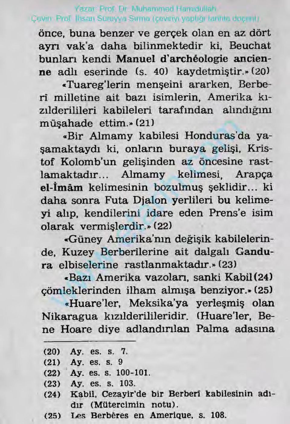 »(21) «Bir Almamy kabilesi Honduras dayaşamaktaydı ki, onların burayagelişi, Kristof Kolomb ungelişinden azöncesinerastlamaktadır. Almamy kelimesi, Arapça el-îmâm kelimesininbozulmuşşeklidir.