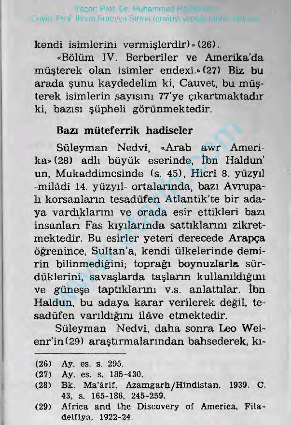 Bazı müteferrik hadiseler Süleyman Nedvî, «Arab awr Amerika»(28) adlı büyük eserinde, İbn Haldun un, Mukaddimesinde(s.45), Hicrî8.yüzyıl -milâdî14.