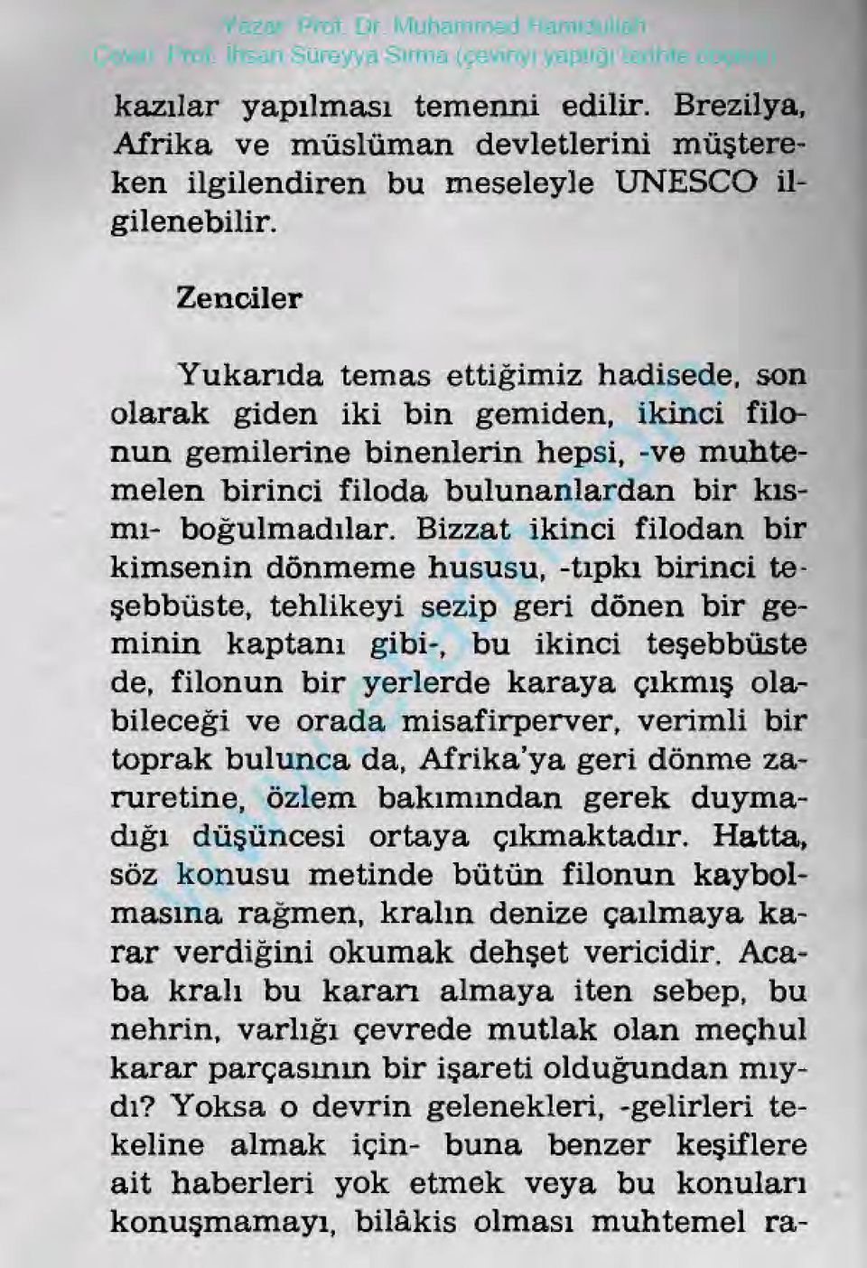 Bizzatikincifilodan bir kimsenindönmemehususu,-tıpkıbirinciteşebbüste,tehlikeyisezipgeridönenbirgeminin kaptanı gibi-, buikinci teşebbüste de,filonun biryerlerde karayaçıkmışolabileceğiveorada