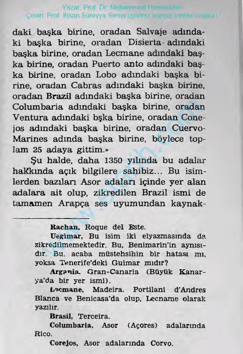 Marines adında başka birine, böylecetoplam25adayagitim.» Şu halde, daha 1350yılında bu adalar hakkında açık bilgilere sahibiz.