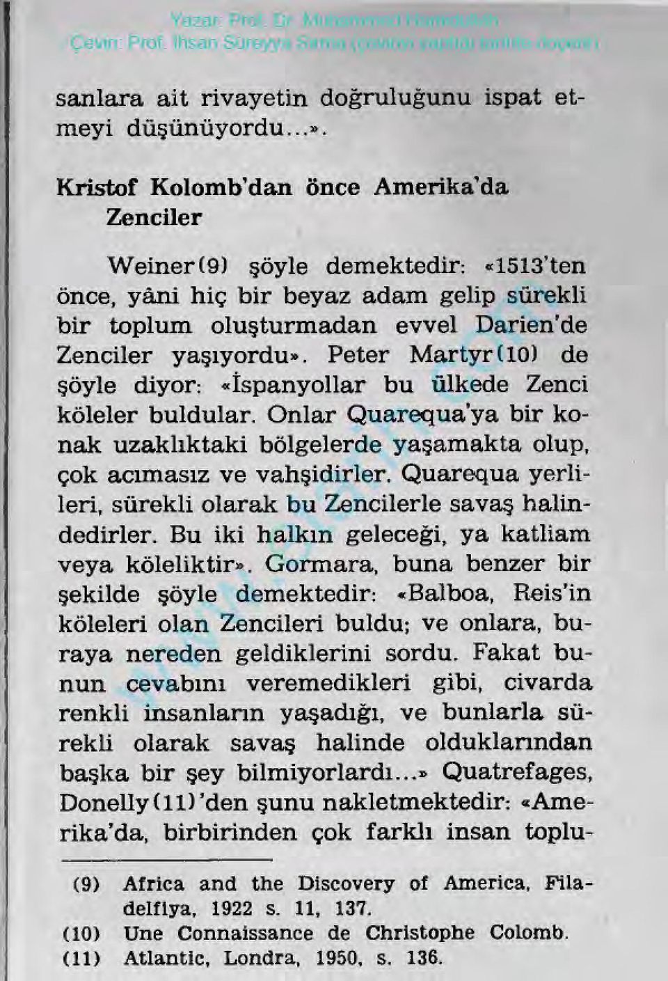 Peter Martyr(lO) de şöyle diyor: «îspanyolar bu ülkede Zenci kölelerbuldular. Onlar Quarequa yabirkonakuzaklıktakibölgelerdeyaşamaktaolup, çokacımasızvevahşidirler.