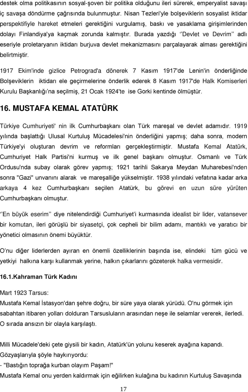 Burada yazdığı Devlet ve Devrim adlı eseriyle proletaryanın iktidarı burjuva devlet mekanizmasını parçalayarak alması gerektiğini belirtmiştir.