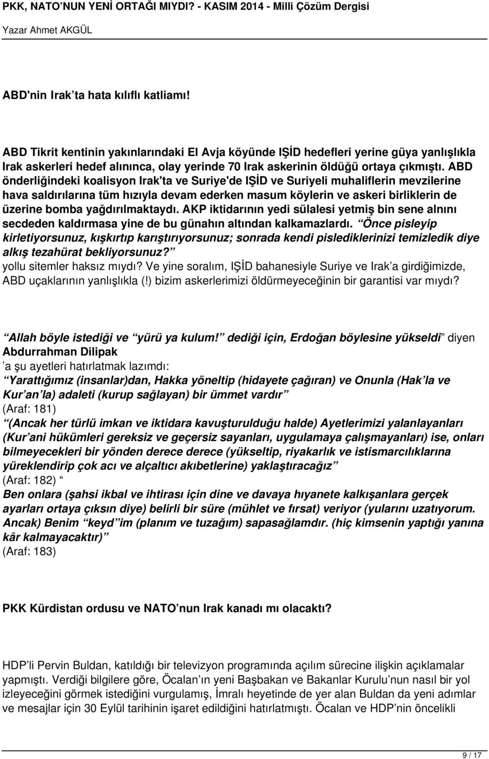 ABD önderliğindeki koalisyon Irak'ta ve Suriye'de IŞİD ve Suriyeli muhaliflerin mevzilerine hava saldırılarına tüm hızıyla devam ederken masum köylerin ve askeri birliklerin de üzerine bomba