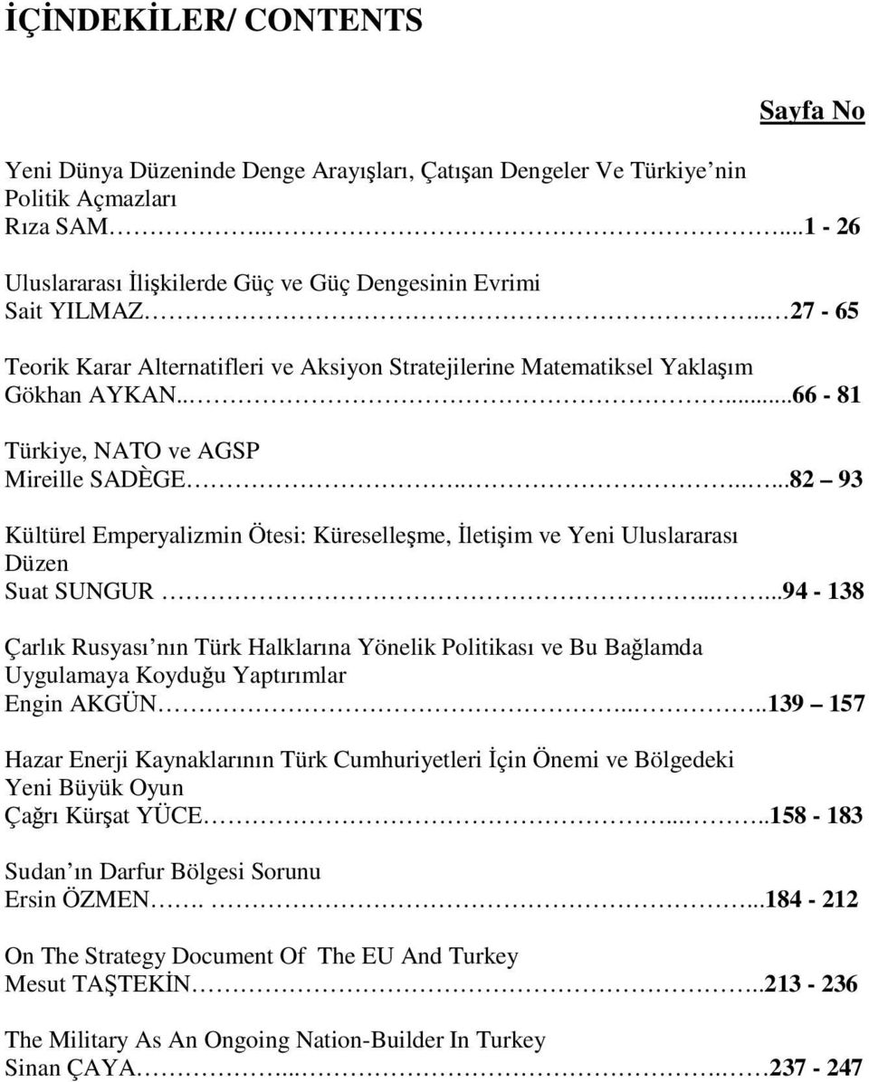 ......82 93 Kültürel Emperyalizmin Ötesi: Küreselleşme, İletişim ve Yeni Uluslararası Düzen Suat SUNGUR.