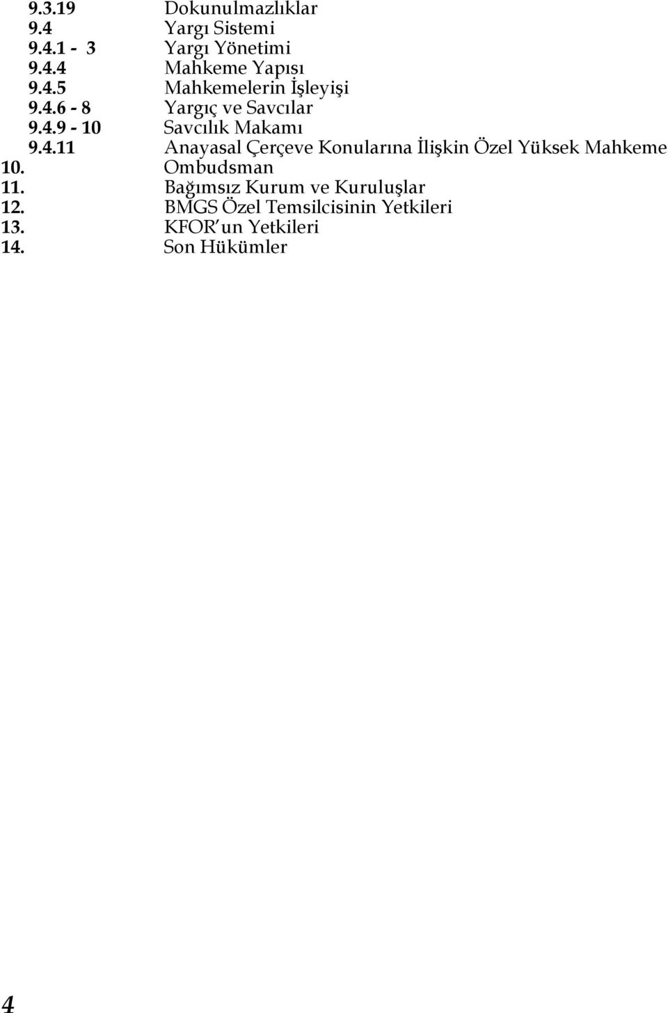 Ombudsman 11. Bağımsız Kurum ve Kuruluşlar 12. BMGS Özel Temsilcisinin Yetkileri 13.