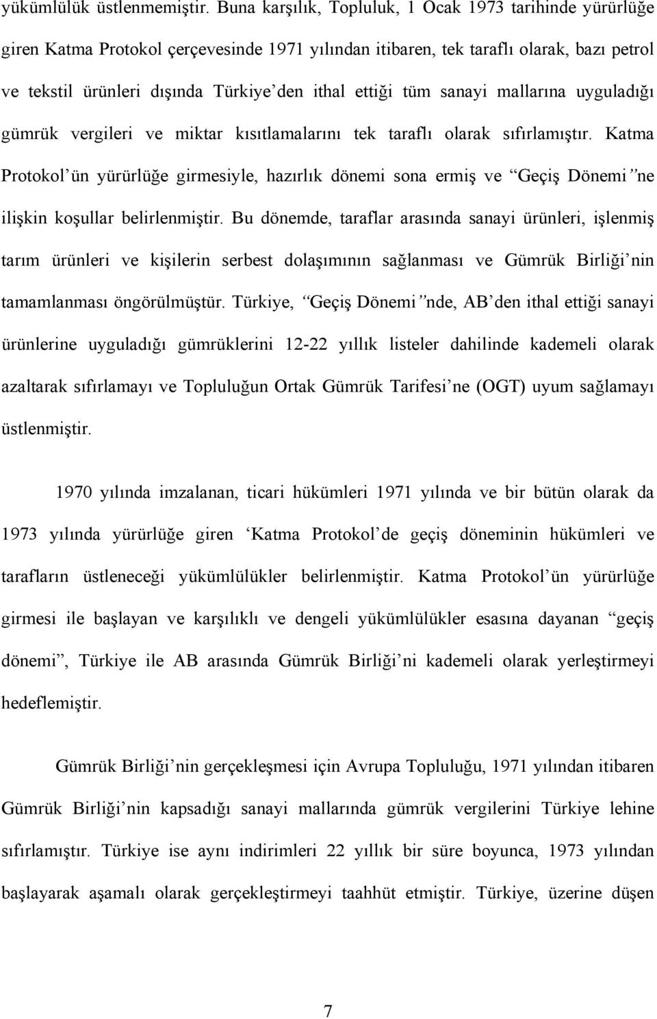 tüm sanayi mallarına uyguladığı gümrük vergileri ve miktar kısıtlamalarını tek taraflı olarak sıfırlamıştır.