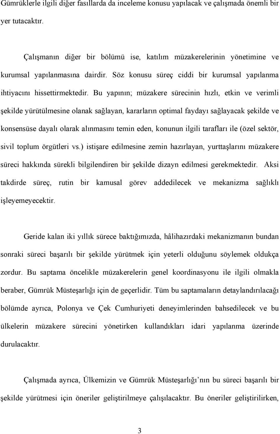 Bu yapının; müzakere sürecinin hızlı, etkin ve verimli şekilde yürütülmesine olanak sağlayan, kararların optimal faydayı sağlayacak şekilde ve konsensüse dayalı olarak alınmasını temin eden, konunun